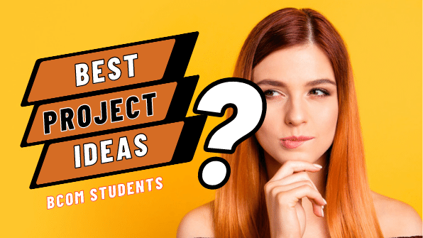 Best Project Ideas for B.Com Students